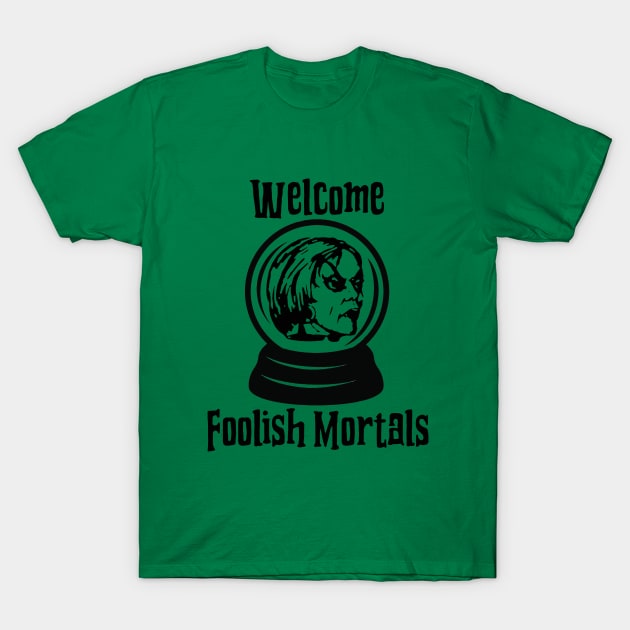 Welcome Foolish Mortals T-Shirt by Friend Gate